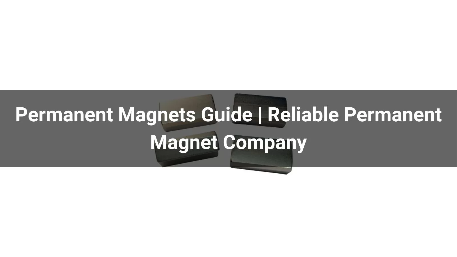Permanent Magnets Guide | Reliable Permanent Magnet Company